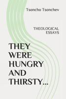 THEY WERE HUNGRY AND THIRSTY: THEOLOGICAL ESSAYS 1549934279 Book Cover