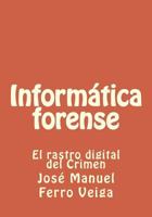 Informatica Forense: El Rastro Digital del Crimen 1507858493 Book Cover