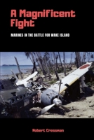 A Magnificent Fight: Marines in the Battle for Wake Island 1494462060 Book Cover