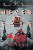 Never at Ease: Memoir of a Mountie 1525557599 Book Cover