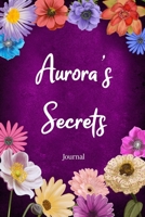 Aurora's Secrets Journal: Custom Personalized Gift for Aurora, Floral Pink Lined Notebook Journal to Write in with Colorful Flowers on Cover. 1673976654 Book Cover