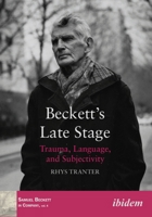 Beckett's Late Stage: Trauma, Language, and Subjectivity 3838211359 Book Cover