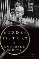Hidden History of Anderson County 1467136700 Book Cover