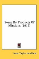 Some By-Products of Missions 1014604702 Book Cover