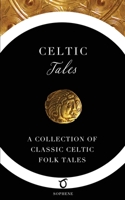 Celtic Tales: A Collection of Classic Celtic Folk Tales 1925937135 Book Cover