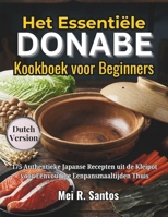 Het Essentiële Donabe Kookboek voor Beginners: 175 Authentieke Japanse Recepten uit de Kleipot voor Eenvoudige Eenpansmaaltijden Thuis (Dutch Edition) B0GKXNPCKS Book Cover