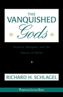 The Vanquished Gods: Science, Religion, and the Nature of Belief (Prometheus Lecture Series) 1573928984 Book Cover