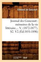 Journal Des Goncourt: Ma(c)Moires de La Vie Litta(c)Raire. Tome V. (A0/00d.1851-1896) 2012557813 Book Cover