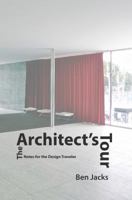 The Architect's Tour: Notes for the Design Traveler 1941892027 Book Cover