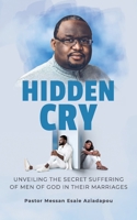 Hidden Cry: Unveiling the Secret Suffering of Men of God in their Marriages B08TKBFCHZ Book Cover