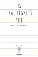 Traurigkeit ade - Mein Glückstagebuch: A5 5-Minuten Glückstagebuch | Dankbarkeit | Erfolgstagebuch | Erfolgsjournal | Selbstreflexion | Mindset | ... Eltern, Männer und Frauen 1655685090 Book Cover