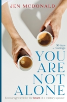You Are Not Alone: Encouragement for the Heart of a Military Spouse 0983647720 Book Cover