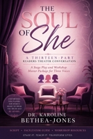 THE SOUL OF SHE: A Stage Play and Workshop Master Package for Three Voices B0HBQ7799C Book Cover