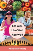 Eat Well, Live Well, Age Well 0578602725 Book Cover