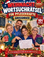 Weihnachts-Wortsuchrätsel für Pflegekräfte – Großdruck: 101 abwechslungsreiche Rätsel rund um Pflegealltag, Nachtdienst, Teamgeist und Advent – das ... Pfleger und Pflegefachkräfte (German Edition) B0HKQH651S Book Cover