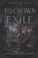To Crown the Exile: A Dark Vampire Sovereign Romance (Order and Ruin) B0H4WTZ488 Book Cover