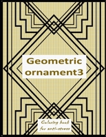 Geometric ornament 3: Relieving loads and Anti-stress across artwork and optimizing therapy for adult/teens who they desire coloring book with ... character generates the optimum decoration B08WJPLC1L Book Cover