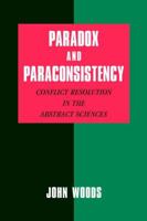 Paradox and Paraconsistency: Conflict Resolution in the Abstract Sciences 0521810949 Book Cover