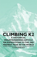 Climbing K2 - A Historical Mountaineering Article on Expeditions to the 2nd Highest Peak in the World 1447408608 Book Cover