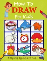 How to draw for kids: Easy to follow step by step how to draw book for children B08K4SZ27D Book Cover