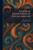 A Critical Examination of Psycho-Analysis 1025581105 Book Cover