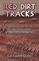 Red Dirt Tracks: The Forgotten Heroes of Early Stockcar Racing 1413779921 Book Cover