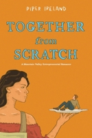 Together From Scratch: A Mountain Valley Entrepreneurial Romance 1966216025 Book Cover