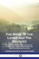 The Book of the Lover and the Beloved: Translated from the Catalan of Ramón Llull with an Introductory Essay on Spanish Culture 1789874904 Book Cover