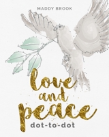 Love and Peace Dot-to-Dot 1784282545 Book Cover