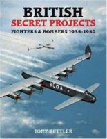 British Secret Projects: Fighters and Bombers 1935-1950 1857801792 Book Cover