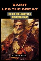 Saint Leo the Great: The Life and Legacy of a Remarkable Pope B0CMNSZ7HX Book Cover