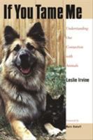If You Tame Me: Understanding Our Connection With Animals (Animals, Culture, and Society) 1592132413 Book Cover
