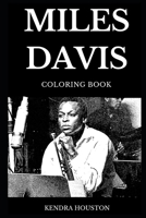 Miles Davis Coloring Book: Famous Jazz Trumpeter and Legendary Founder of New Improvisation Methods, Musical Icon of 20th Century and Talent Inspired Adult Coloring Book 1088498728 Book Cover