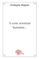 A cette aventure humaine... (French Edition) 2332469893 Book Cover