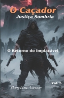 O Caçador: Justiça Sombria: O Retorno do Implacável (Portuguese Edition) B0F7Y8BLRH Book Cover
