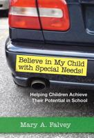 Believe In My Child With Special Needs!: Helping Children Achieve Their Potential In School 1557667020 Book Cover