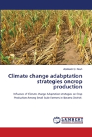 Climate change adabptation strategies oncrop production: Influence of Climate change Adaptation strategies on Crop Production Among Small Scale Farmers in Borama District. 6202029617 Book Cover