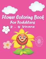 flower coloring book for toddlers 2-4 years: A Simple Flower Coloring and Activity Book for Kids Ages 1-4 and 4-8 | Flower Activity Book for Children B091W131F7 Book Cover