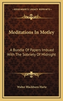 Meditations In Motley: A Bundle Of Papers Imbued With The Sobriety Of Midnight 0548405182 Book Cover