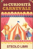 Il Carnevale: 20 Curiosità interessanti sulla festività: 20 Curiosità sul carnevale che non conosci (Italian Edition) B0CR2SSMRD Book Cover