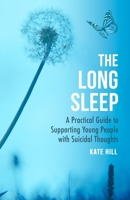 The Long Sleep: A Practical Guide to Supporting Young People Navigate Suicidal Crisis 1472147308 Book Cover
