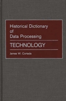 Historical Dictionary of Data Processing: Technology 0313256527 Book Cover