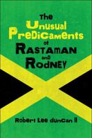 The Unusual Predicaments of Rastaman and Rodney 1608137694 Book Cover