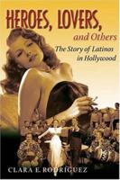 Heroes, Lovers, and Others: The Story of Latinos in Hollywood 1588341119 Book Cover