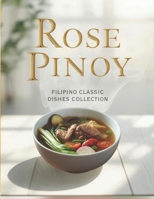 Rose Pinoy: Filipino Classic Dishes Collection B0G14YRR4F Book Cover