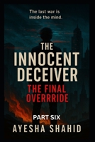 The Innocent Deceiver – The Final Override: The last war is inside the mind B0FKSBZXGQ Book Cover