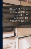 Memoiren Der Lola Montez (Gräfin V. Landsfeld), Vierter Band 1018433031 Book Cover
