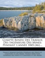 Compte Rendu Des Travaux Des Ingénieurs Des Mines: Pendant L'année 1845-[46].... 1278791868 Book Cover