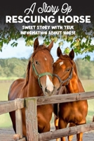 A Story Of Rescuing Horse Sweet Story With True Information About Horse: Bedtime Story B08R8ZZCZB Book Cover