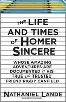 The Life and Times of Homer Sincere Whose Amazing Adventures areDocumented by Hi: An American Novel 1590203283 Book Cover